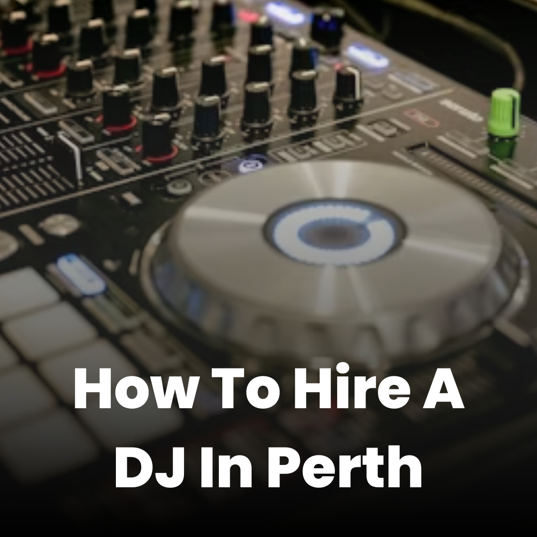 How to Hire a DJ: Your Ultimate Guide to Perth DJ Hire