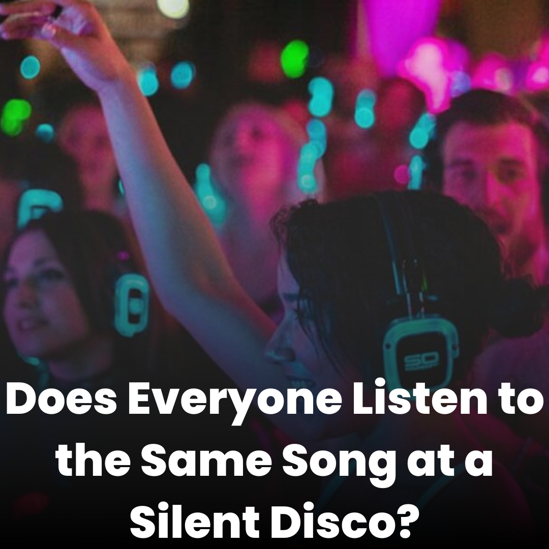 Does Everyone Listen to the Same Song at a Silent Disco? Find Out How Silent Discos Work!