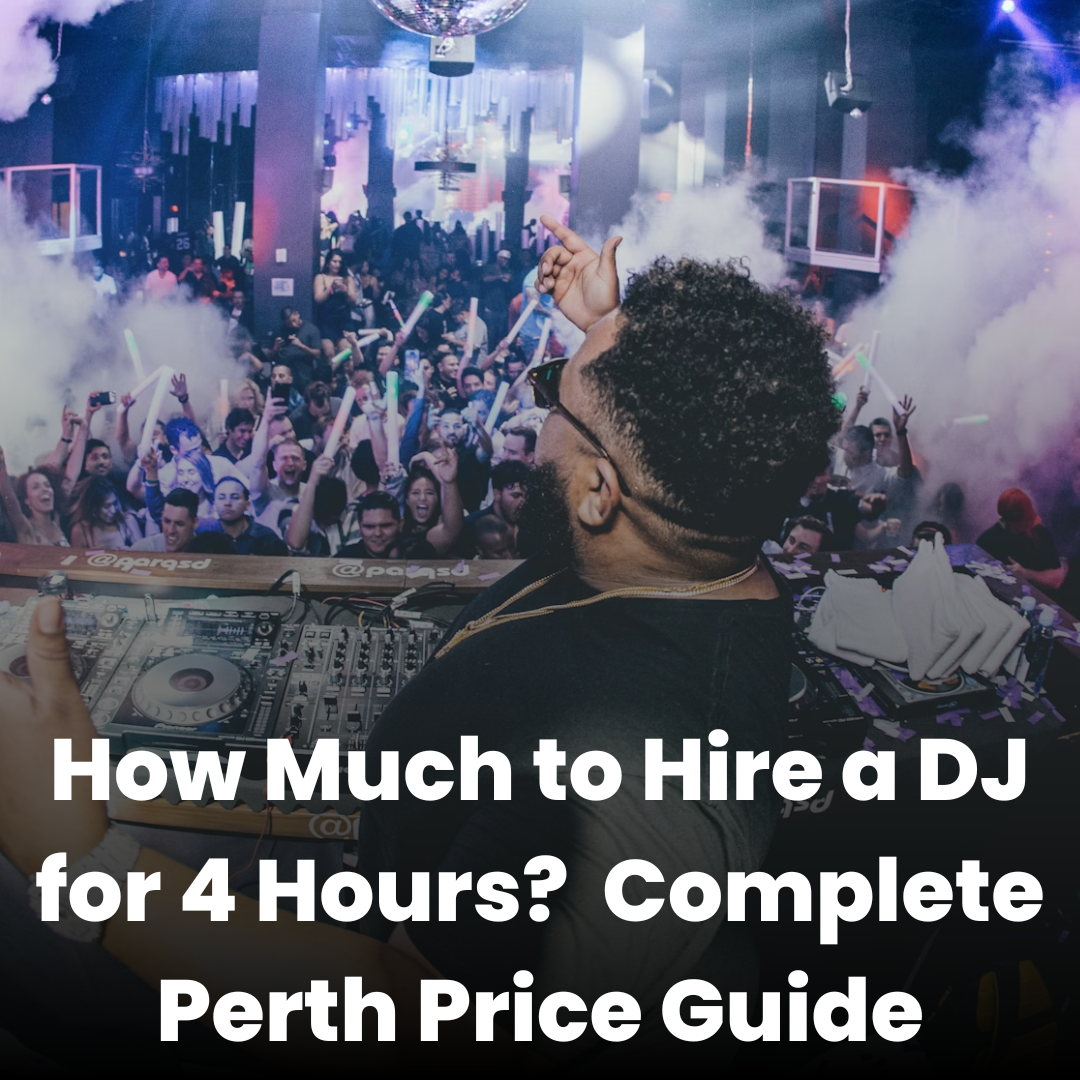 How Much to Hire a DJ for 4 Hours? Your Complete Perth Price Guide